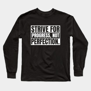 Strive For Progress Not Perfection Long Sleeve T-Shirt